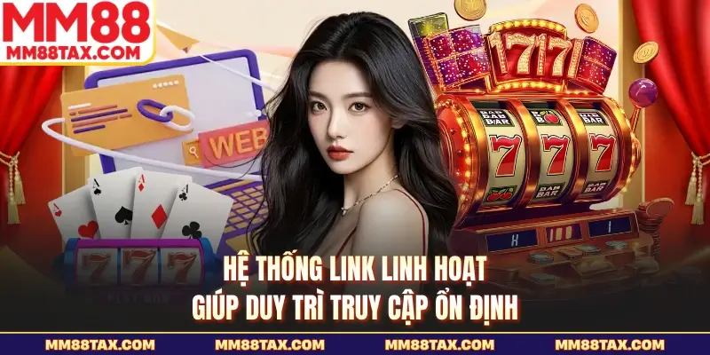 MM88 – Cập Nhật Link Mới 2026, Khuyến Mãi Thành Viên +99K 21 Hệ thống link linh hoạt giúp duy trì truy cập ổn định
