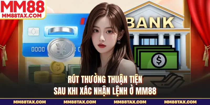 MM88 – Cập Nhật Link Mới 2026, Khuyến Mãi Thành Viên +99K 23 Rút thưởng thuận tiện sau khi xác nhận lệnh ở MM88