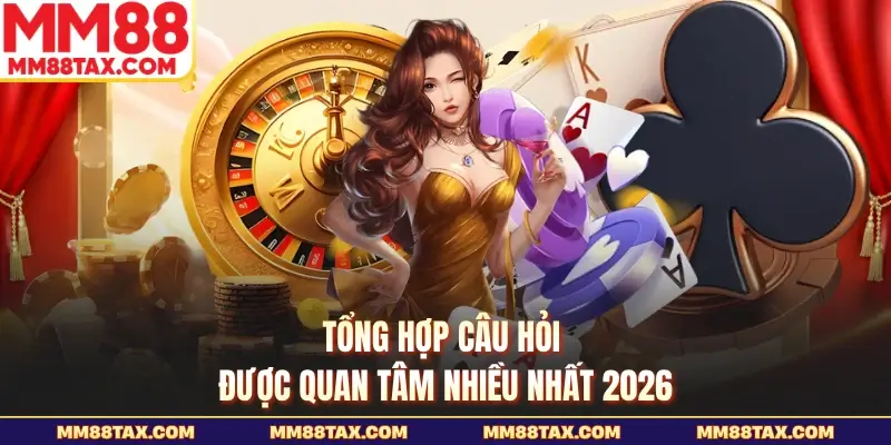 MM88 – Cập Nhật Link Mới 2026, Khuyến Mãi Thành Viên +99K 26 Tổng hợp câu hỏi được quan tâm nhiều nhất 2026